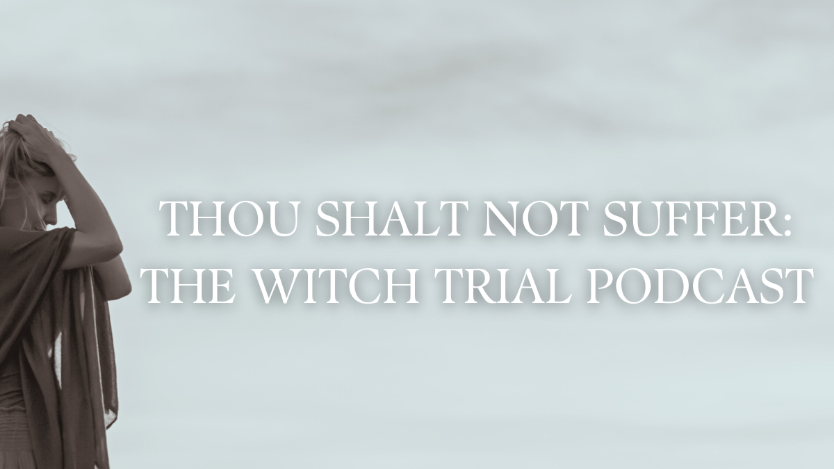 I Be a Witch on the "Thou Shalt Not Suffer" Witch Trial Podcast